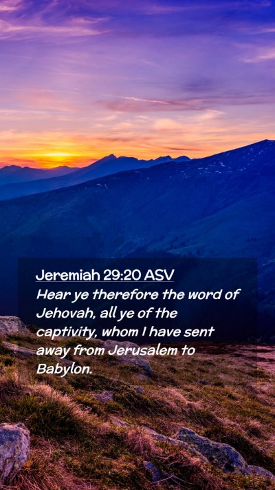 Picture 02 - Jeremiah 29:20 ASV Mobile Phone Wallpaper - Hear ye therefore the word of Jehovah, all ye of - Mobile Bible Verse Wallpaper