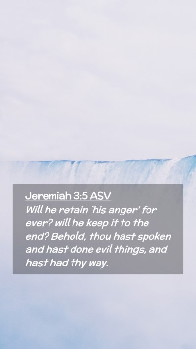 Picture 02 - Jeremiah 3:5 ASV Mobile Phone Wallpaper - Will he retain `his anger' for ever? will he keep - Mobile Bible Verse Wallpaper