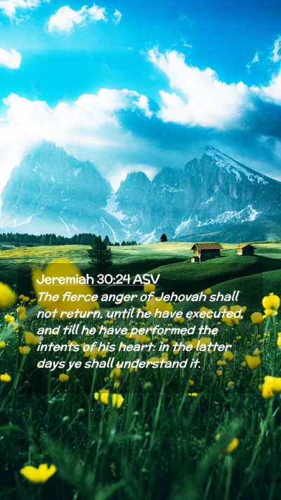 Picture 02 - Jeremiah 30:24 ASV Mobile Phone Wallpaper - The fierce anger of Jehovah shall not return, - Mobile Bible Verse Wallpaper