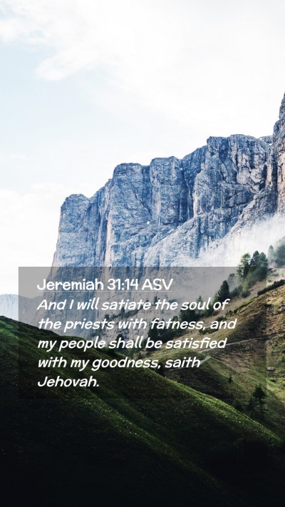 Picture 02 - Jeremiah 31:14 ASV Mobile Phone Wallpaper - And I will satiate the soul of the priests with - Mobile Bible Verse Wallpaper