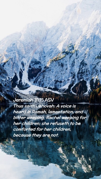 Picture 02 - Jeremiah 31:15 ASV Mobile Phone Wallpaper - Thus saith Jehovah: A voice is heard in Ramah, - Mobile Bible Verse Wallpaper