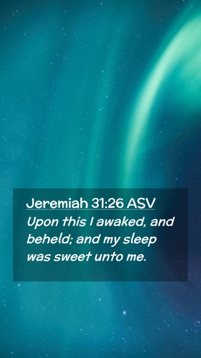 Picture 02 - Jeremiah 31:26 ASV Mobile Phone Wallpaper - Upon this I awaked, and beheld; and my sleep was - Mobile Bible Verse Wallpaper