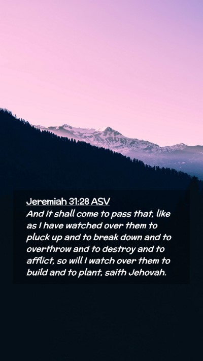 Picture 02 - Jeremiah 31:28 ASV Mobile Phone Wallpaper - And it shall come to pass that, like as I have - Mobile Bible Verse Wallpaper