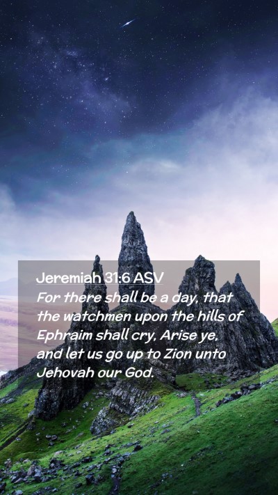 Picture 02 - Jeremiah 31:6 ASV Mobile Phone Wallpaper - For there shall be a day, that the watchmen upon - Mobile Bible Verse Wallpaper
