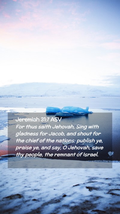 Picture 02 - Jeremiah 31:7 ASV Mobile Phone Wallpaper - For thus saith Jehovah, Sing with gladness for - Mobile Bible Verse Wallpaper
