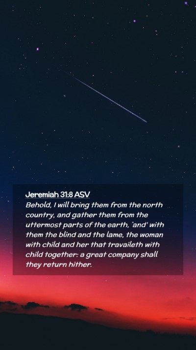 Picture 02 - Jeremiah 31:8 ASV Mobile Phone Wallpaper - Behold, I will bring them from the north country, - Mobile Bible Verse Wallpaper