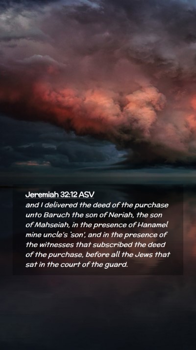 Picture 02 - Jeremiah 32:12 ASV Mobile Phone Wallpaper - and I delivered the deed of the purchase unto - Mobile Bible Verse Wallpaper