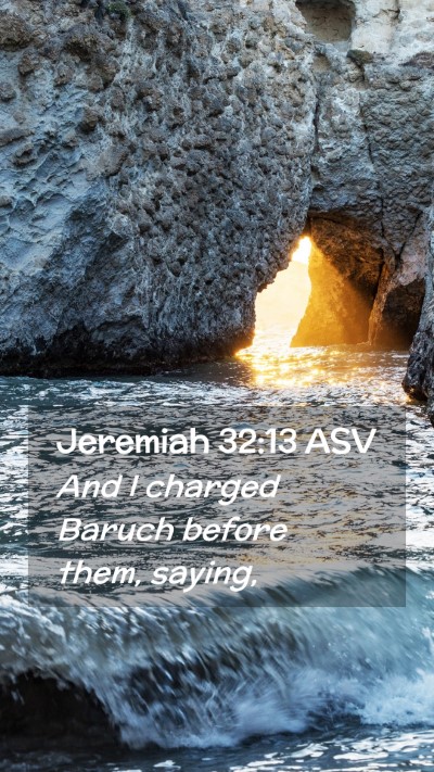 Picture 02 - Jeremiah 32:13 ASV Mobile Phone Wallpaper - And I charged Baruch before them, - Mobile Bible Verse Wallpaper