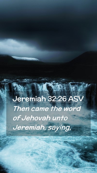 Picture 02 - Jeremiah 32:26 ASV Mobile Phone Wallpaper - Then came the word of Jehovah unto Jeremiah, - Mobile Bible Verse Wallpaper