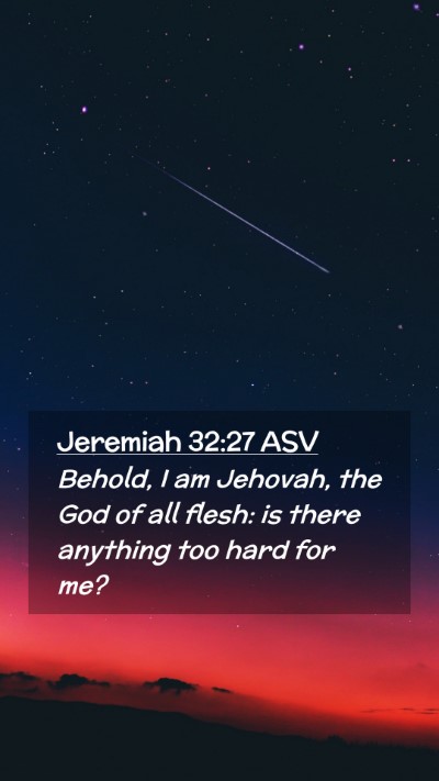 Picture 02 - Jeremiah 32:27 ASV Mobile Phone Wallpaper - Behold, I am Jehovah, the God of all flesh: is - Mobile Bible Verse Wallpaper