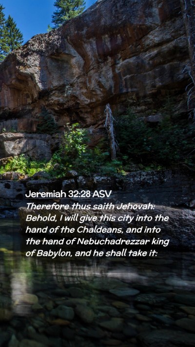 Picture 02 - Jeremiah 32:28 ASV Mobile Phone Wallpaper - Therefore thus saith Jehovah: Behold, I will give - Mobile Bible Verse Wallpaper