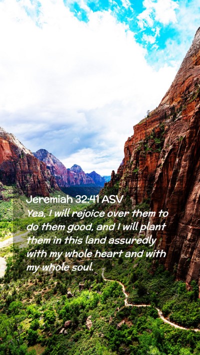 Picture 02 - Jeremiah 32:41 ASV Mobile Phone Wallpaper - Yea, I will rejoice over them to do them good, - Mobile Bible Verse Wallpaper