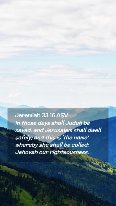 Picture 02 - Jeremiah 33:16 ASV Mobile Phone Wallpaper - In those days shall Judah be saved, and Jerusalem - Mobile Bible Verse Wallpaper