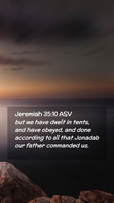Picture 02 - Jeremiah 35:10 ASV Mobile Phone Wallpaper - but we have dwelt in tents, and have obeyed, and - Mobile Bible Verse Wallpaper