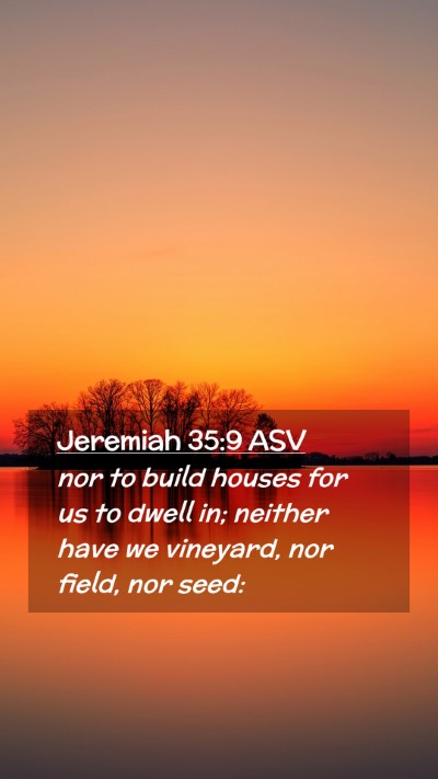 Picture 02 - Jeremiah 35:9 ASV Mobile Phone Wallpaper - nor to build houses for us to dwell in; neither - Mobile Bible Verse Wallpaper