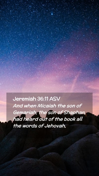 Picture 02 - Jeremiah 36:11 ASV Mobile Phone Wallpaper - And when Micaiah the son of Gemariah, the son of - Mobile Bible Verse Wallpaper