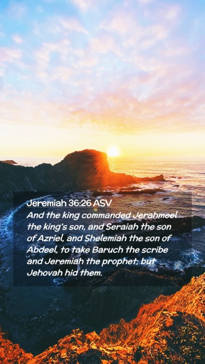 Picture 02 - Jeremiah 36:26 ASV Mobile Phone Wallpaper - And the king commanded Jerahmeel the king's son, - Mobile Bible Verse Wallpaper