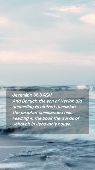 Picture 02 - Jeremiah 36:8 ASV Mobile Phone Wallpaper - And Baruch the son of Neriah did according to all - Mobile Bible Verse Wallpaper