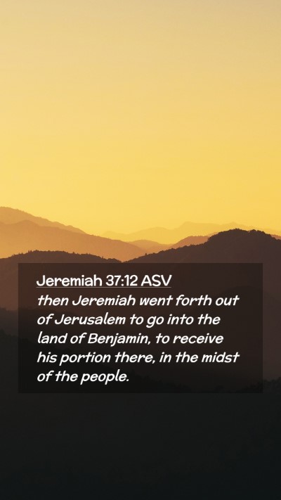 Picture 02 - Jeremiah 37:12 ASV Mobile Phone Wallpaper - then Jeremiah went forth out of Jerusalem to go - Mobile Bible Verse Wallpaper