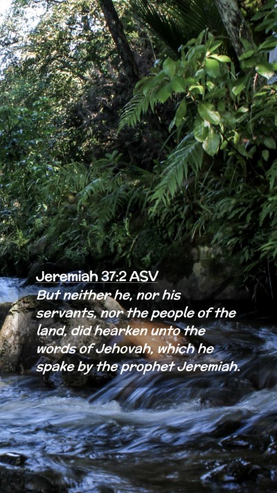 Picture 02 - Jeremiah 37:2 ASV Mobile Phone Wallpaper - But neither he, nor his servants, nor the people - Mobile Bible Verse Wallpaper