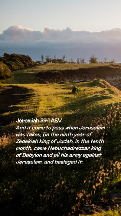 Picture 02 - Jeremiah 39:1 ASV Mobile Phone Wallpaper - And it came to pass when Jerusalem was taken, (in - Mobile Bible Verse Wallpaper
