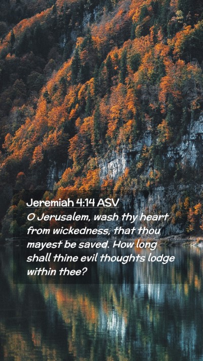 Picture 02 - Jeremiah 4:14 ASV Mobile Phone Wallpaper - O Jerusalem, wash thy heart from wickedness, that - Mobile Bible Verse Wallpaper