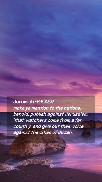 Picture 02 - Jeremiah 4:16 ASV Mobile Phone Wallpaper - make ye mention to the nations; behold, publish - Mobile Bible Verse Wallpaper