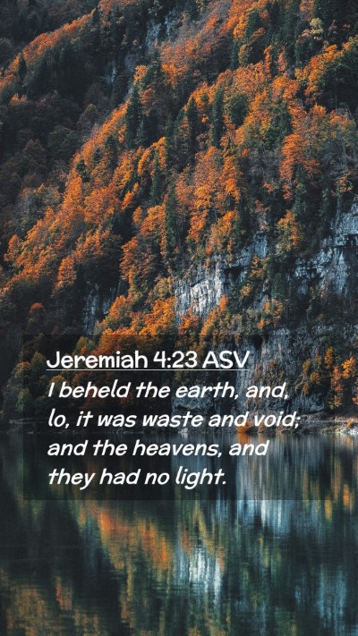 Picture 02 - Jeremiah 4:23 ASV Mobile Phone Wallpaper - I beheld the earth, and, lo, it was waste and - Mobile Bible Verse Wallpaper