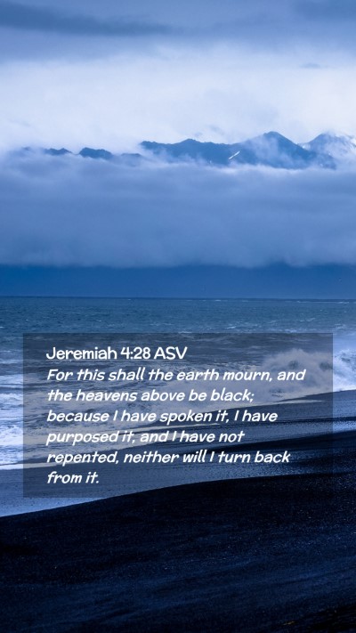 Picture 02 - Jeremiah 4:28 ASV Mobile Phone Wallpaper - For this shall the earth mourn, and the heavens - Mobile Bible Verse Wallpaper
