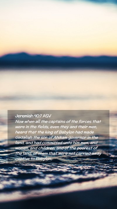 Picture 02 - Jeremiah 40:7 ASV Mobile Phone Wallpaper - Now when all the captains of the forces that were - Mobile Bible Verse Wallpaper