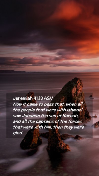 Picture 02 - Jeremiah 41:13 ASV Mobile Phone Wallpaper - Now it came to pass that, when all the people - Mobile Bible Verse Wallpaper