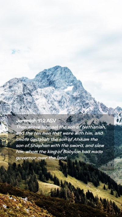 Picture 02 - Jeremiah 41:2 ASV Mobile Phone Wallpaper - Then arose Ishmael the son of Nethaniah, and the - Mobile Bible Verse Wallpaper