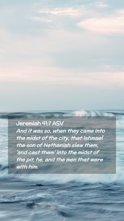 Picture 02 - Jeremiah 41:7 ASV Mobile Phone Wallpaper - And it was so, when they came into the midst of - Mobile Bible Verse Wallpaper