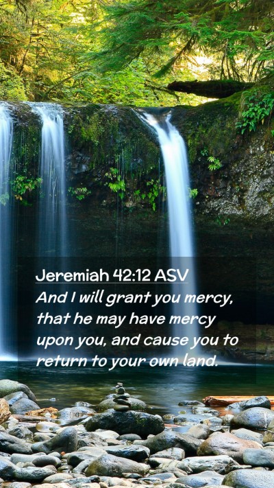 Picture 02 - Jeremiah 42:12 ASV Mobile Phone Wallpaper - And I will grant you mercy, that he may have - Mobile Bible Verse Wallpaper