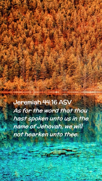Picture 02 - Jeremiah 44:16 ASV Mobile Phone Wallpaper - As for the word that thou hast spoken unto us in - Mobile Bible Verse Wallpaper