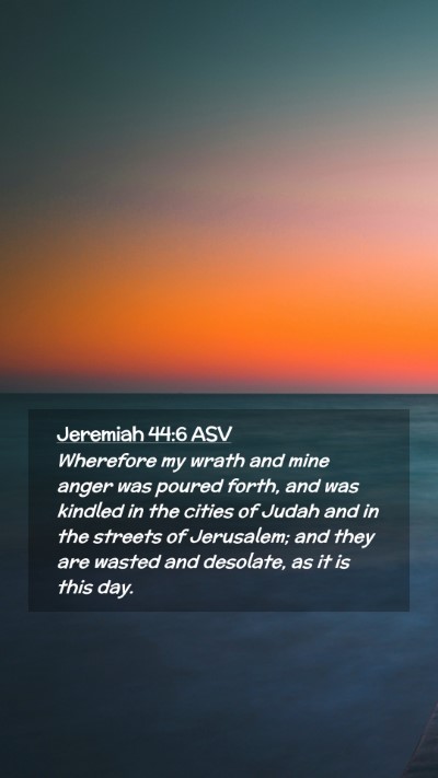 Picture 02 - Jeremiah 44:6 ASV Mobile Phone Wallpaper - Wherefore my wrath and mine anger was poured - Mobile Bible Verse Wallpaper