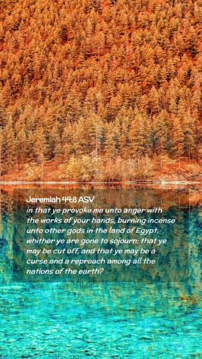 Picture 02 - Jeremiah 44:8 ASV Mobile Phone Wallpaper - in that ye provoke me unto anger with the works - Mobile Bible Verse Wallpaper