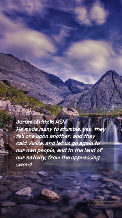 Picture 02 - Jeremiah 46:16 ASV Mobile Phone Wallpaper - He made many to stumble, yea, they fell one upon - Mobile Bible Verse Wallpaper