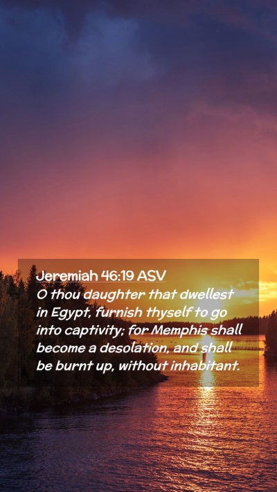 Picture 02 - Jeremiah 46:19 ASV Mobile Phone Wallpaper - O thou daughter that dwellest in Egypt, furnish - Mobile Bible Verse Wallpaper
