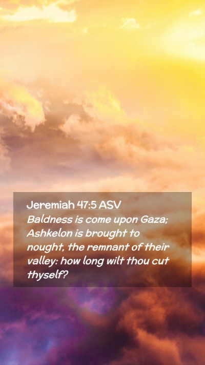 Picture 02 - Jeremiah 47:5 ASV Mobile Phone Wallpaper - Baldness is come upon Gaza; Ashkelon is brought - Mobile Bible Verse Wallpaper