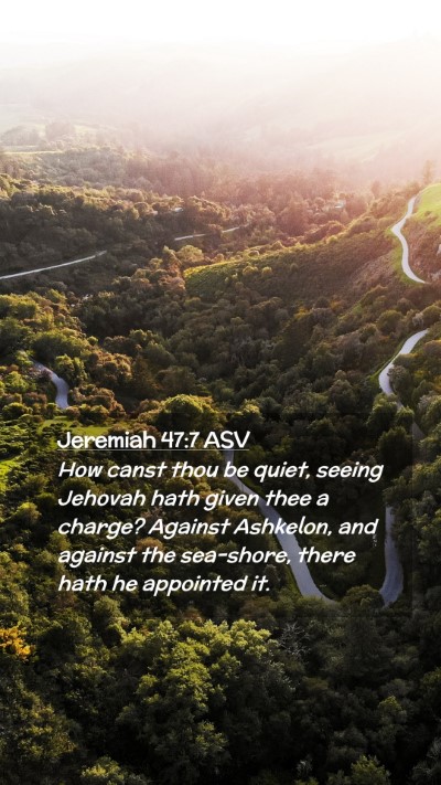 Picture 02 - Jeremiah 47:7 ASV Mobile Phone Wallpaper - How canst thou be quiet, seeing Jehovah hath - Mobile Bible Verse Wallpaper