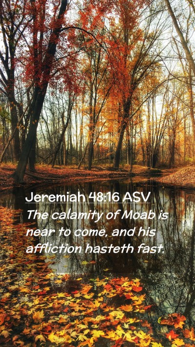 Picture 02 - Jeremiah 48:16 ASV Mobile Phone Wallpaper - The calamity of Moab is near to come, and his - Mobile Bible Verse Wallpaper