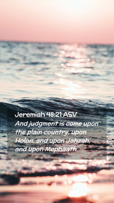 Picture 02 - Jeremiah 48:21 ASV Mobile Phone Wallpaper - And judgment is come upon the plain country, upon - Mobile Bible Verse Wallpaper