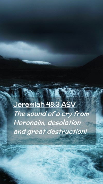 Picture 02 - Jeremiah 48:3 ASV Mobile Phone Wallpaper - The sound of a cry from Horonaim, desolation and - Mobile Bible Verse Wallpaper