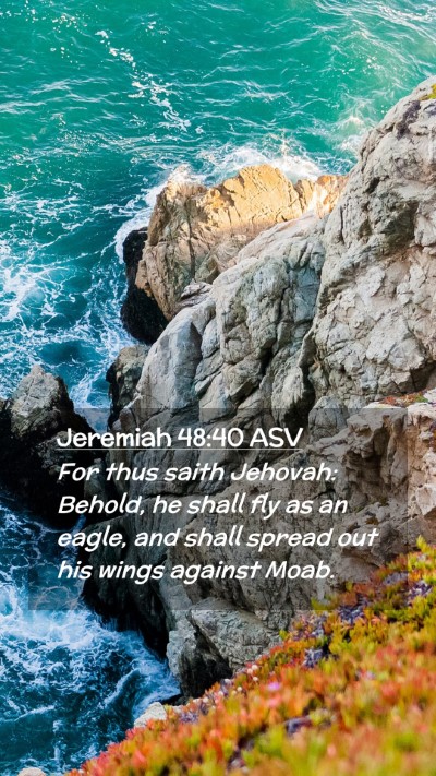 Picture 02 - Jeremiah 48:40 ASV Mobile Phone Wallpaper - For thus saith Jehovah: Behold, he shall fly as - Mobile Bible Verse Wallpaper