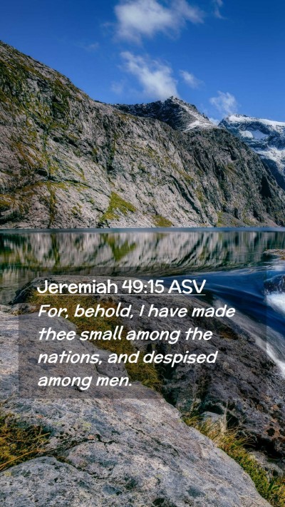 Picture 02 - Jeremiah 49:15 ASV Mobile Phone Wallpaper - For, behold, I have made thee small among the - Mobile Bible Verse Wallpaper