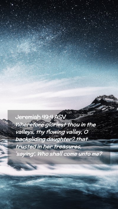 Picture 02 - Jeremiah 49:4 ASV Mobile Phone Wallpaper - Wherefore gloriest thou in the valleys, thy - Mobile Bible Verse Wallpaper