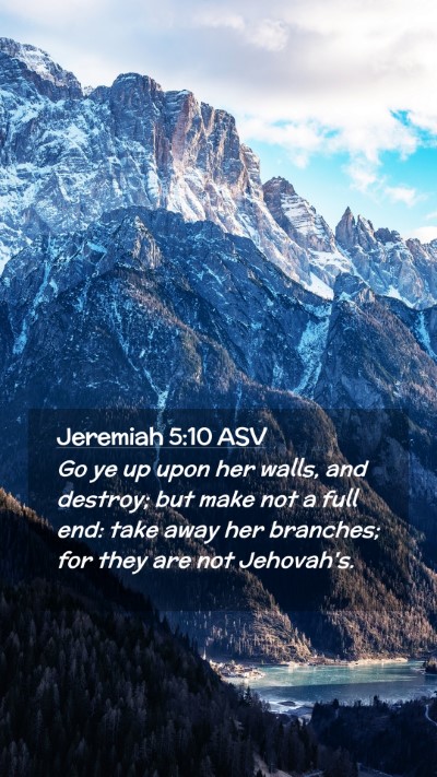 Picture 02 - Jeremiah 5:10 ASV Mobile Phone Wallpaper - Go ye up upon her walls, and destroy; but make - Mobile Bible Verse Wallpaper
