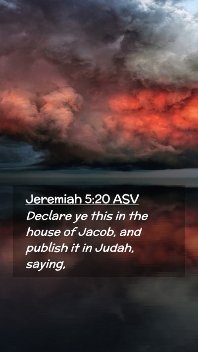 Picture 02 - Jeremiah 5:20 ASV Mobile Phone Wallpaper - Declare ye this in the house of Jacob, and - Mobile Bible Verse Wallpaper