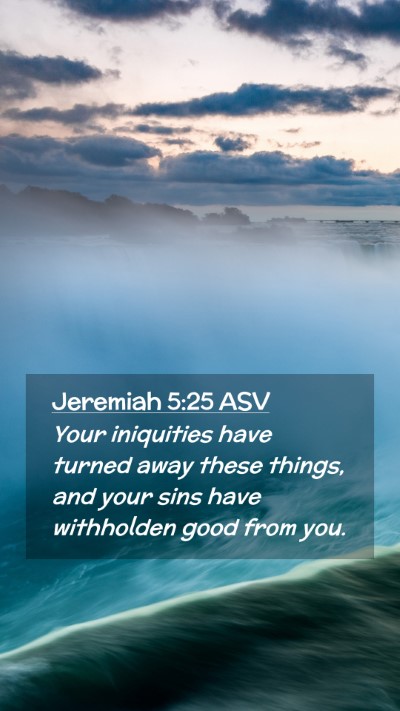 Picture 02 - Jeremiah 5:25 ASV Mobile Phone Wallpaper - Your iniquities have turned away these things, - Mobile Bible Verse Wallpaper